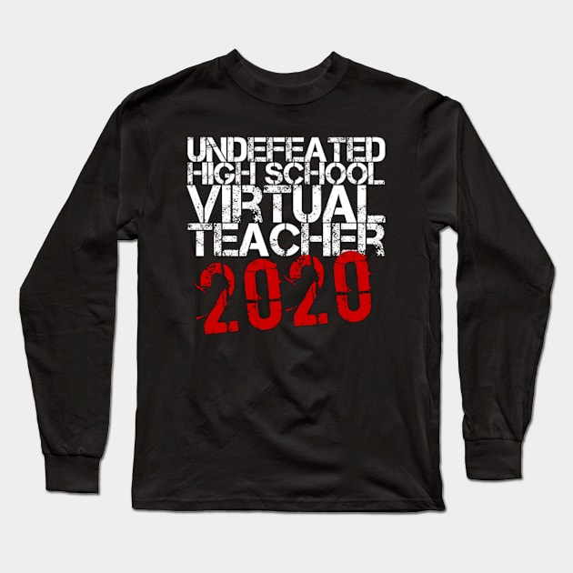 Undefeated High School Virtual Teacher 2020 Funny Gift Long Sleeve T-Shirt by Inspire Enclave